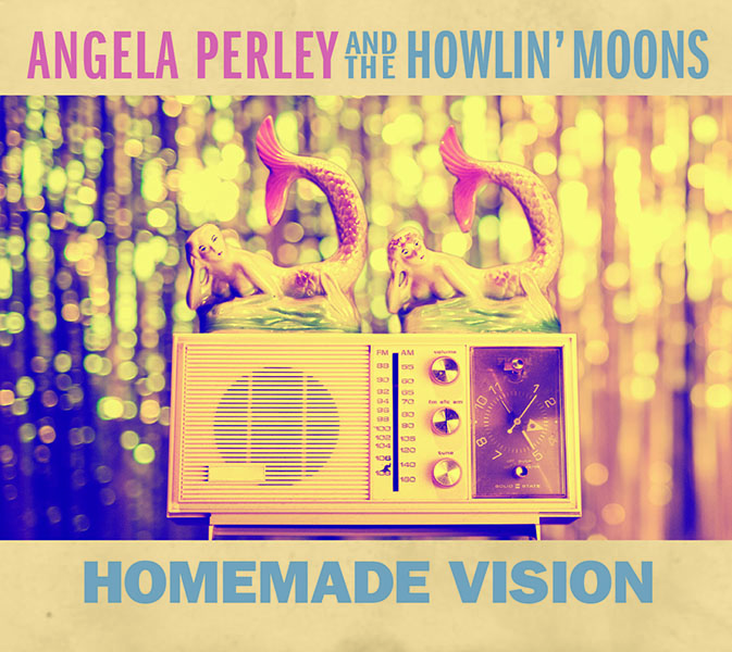 Angela Perley & the Howlin' Moons, Homemade Vision cover art