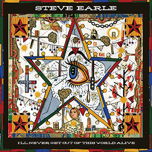 Steve Earle, I'll Never Get Out of This World Alive album cover